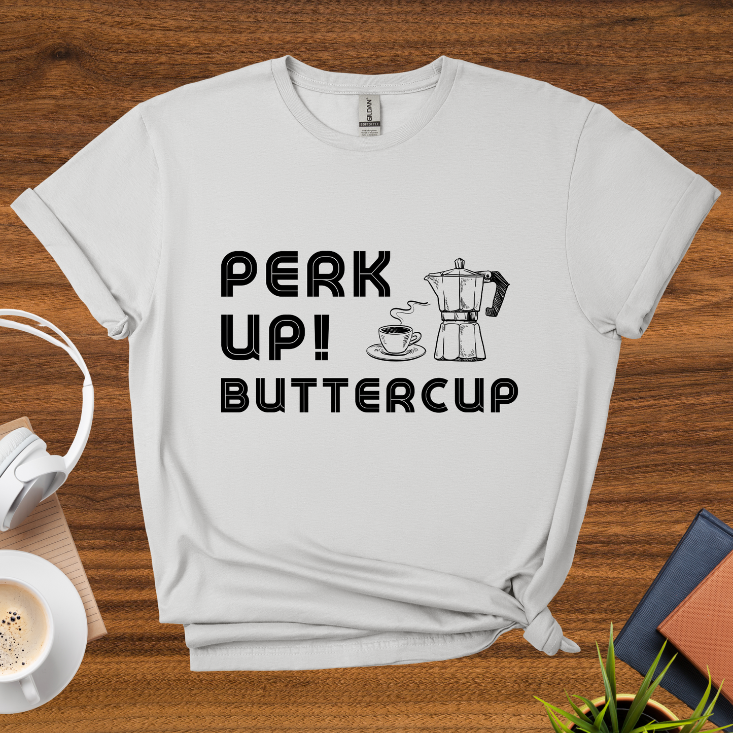 perk up, buttercup t-shirt