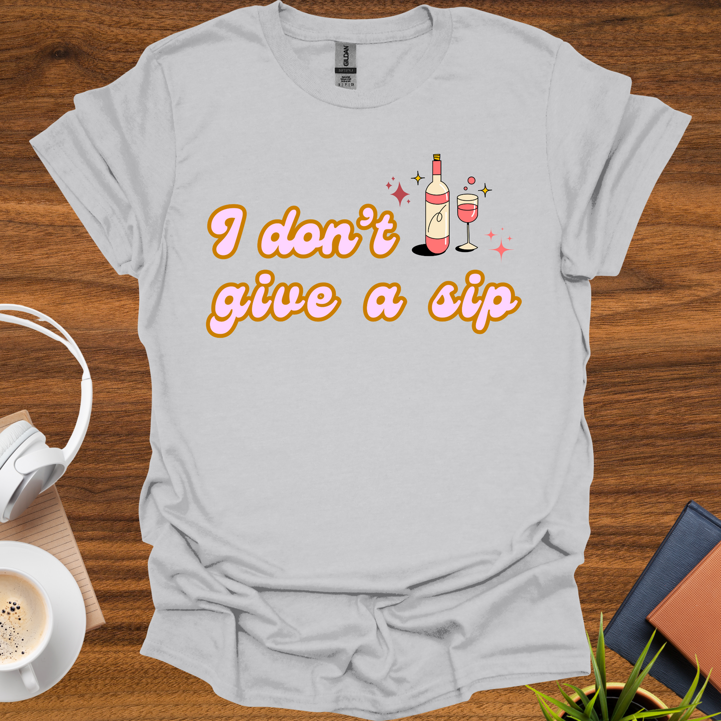 I don't give a sip t-shirt