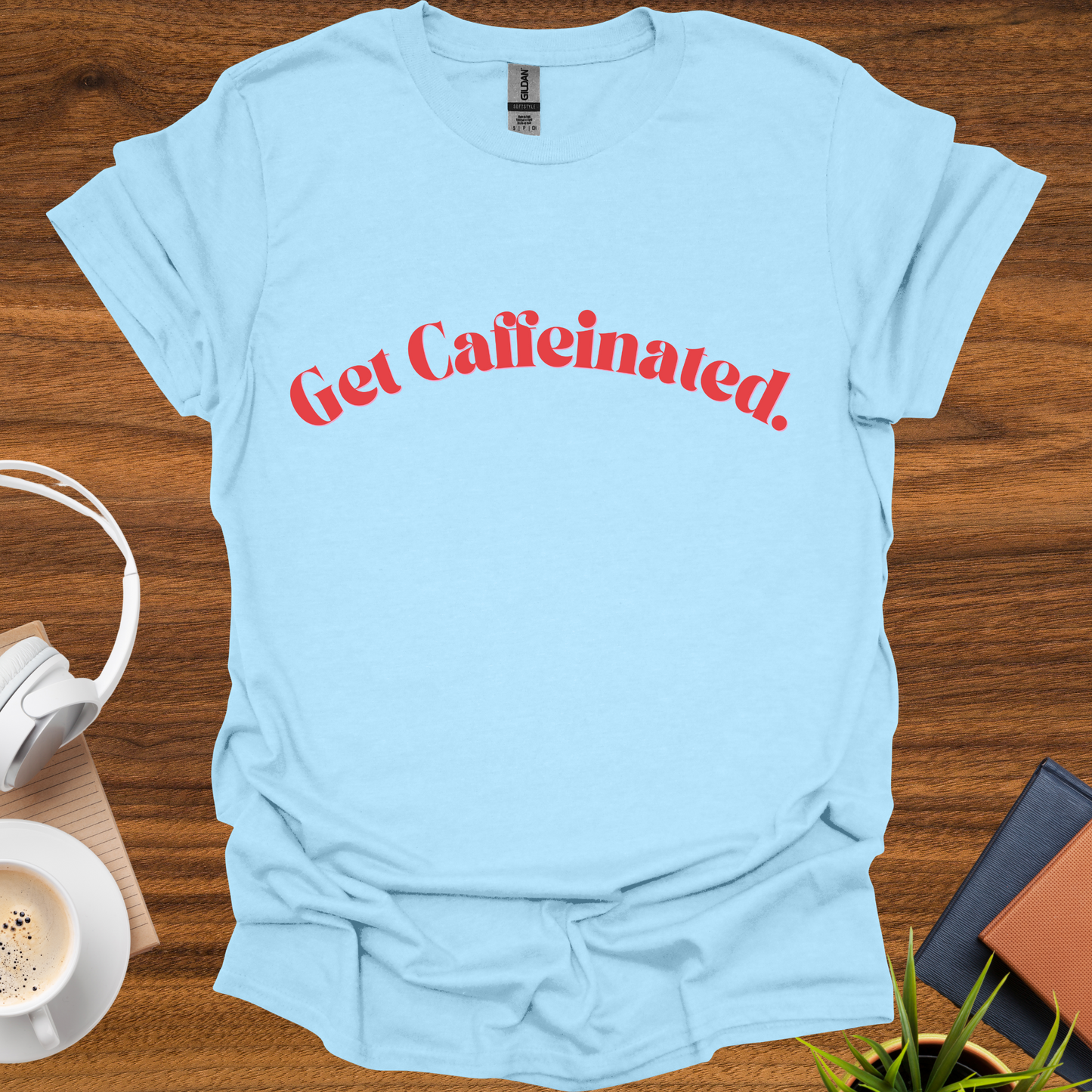 get caffeinated. t-shirt