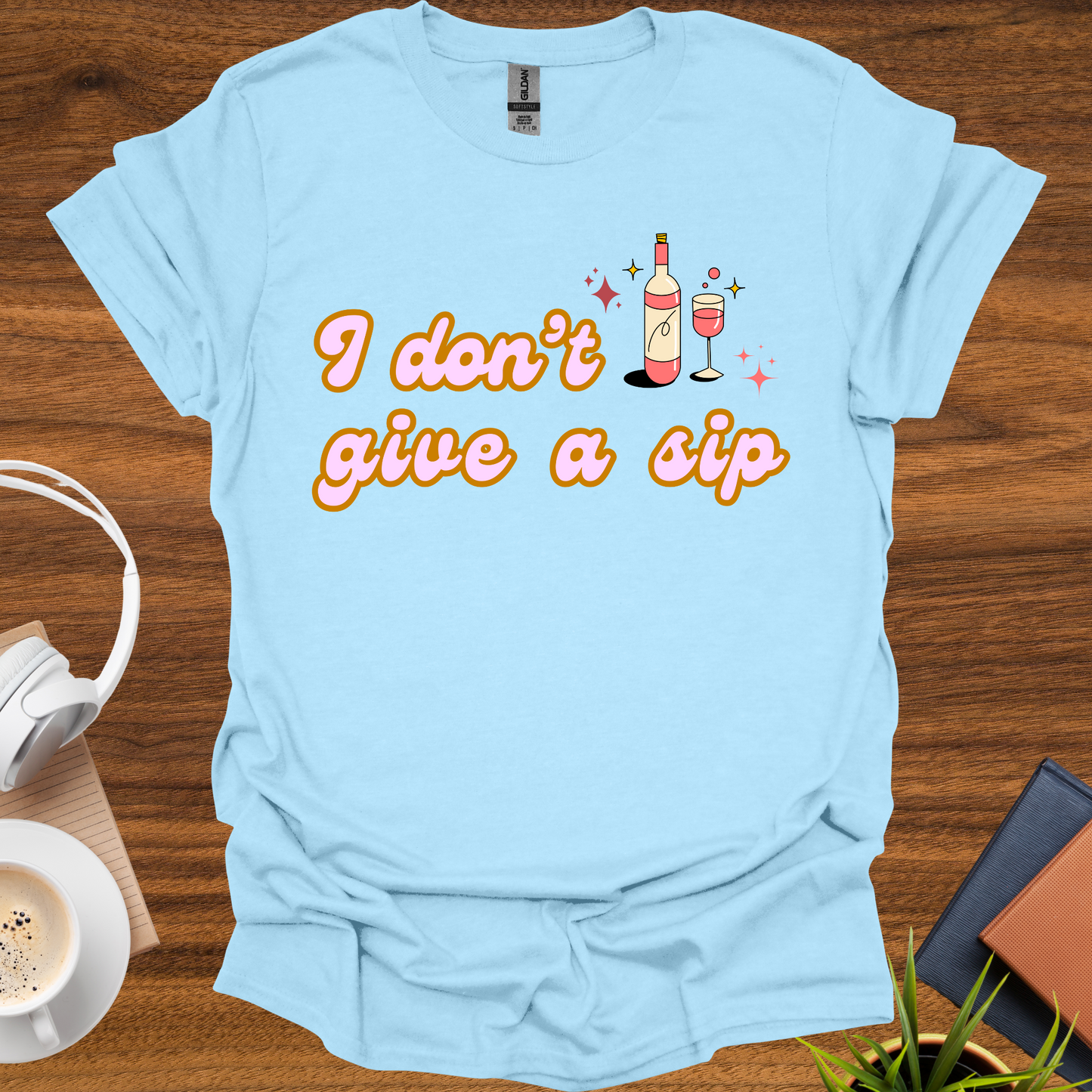 I don't give a sip t-shirt