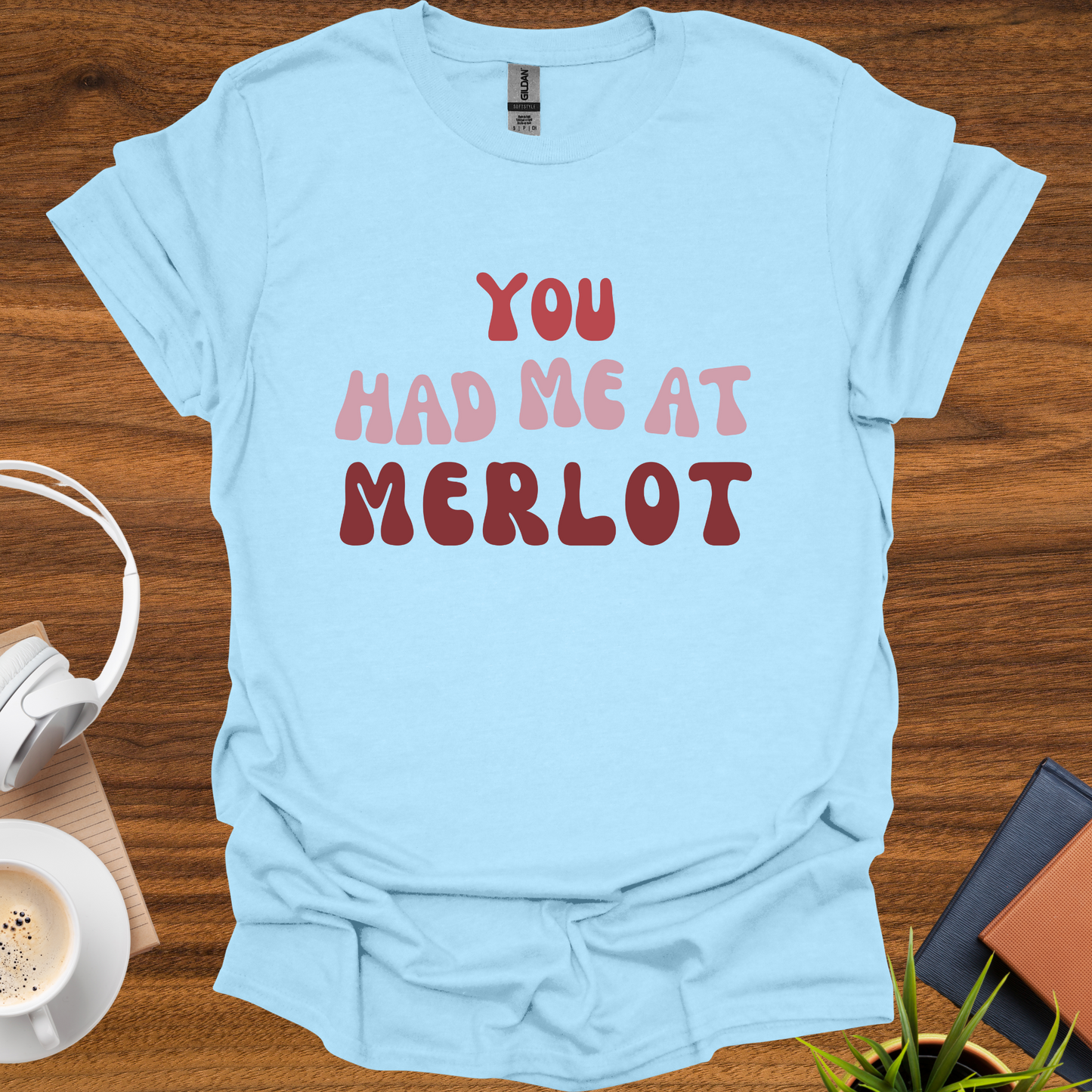 you had me at merlot t-shirt