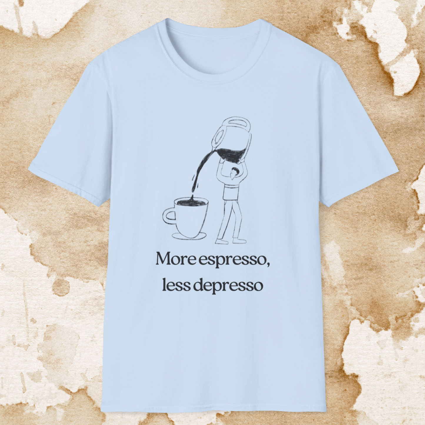 more espresso, less depresso (pour it up) t-shirt
