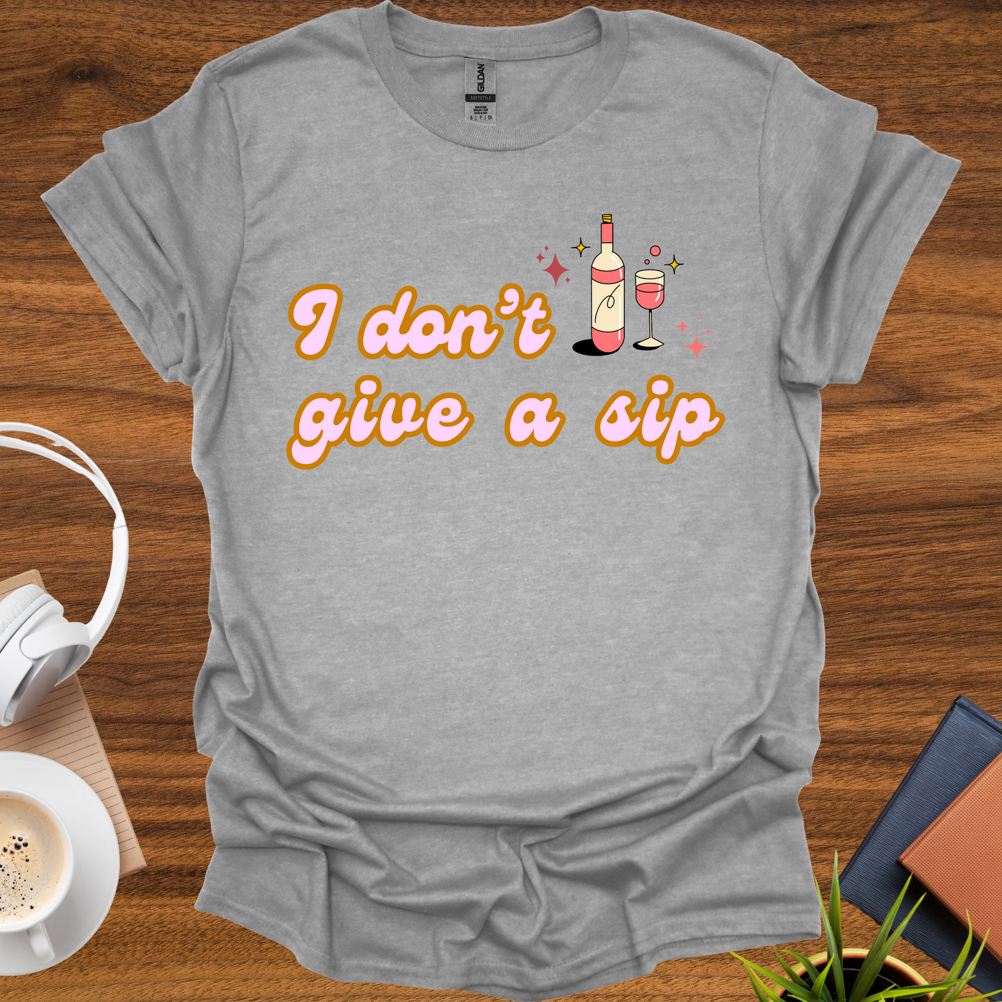 I don't give a sip t-shirt