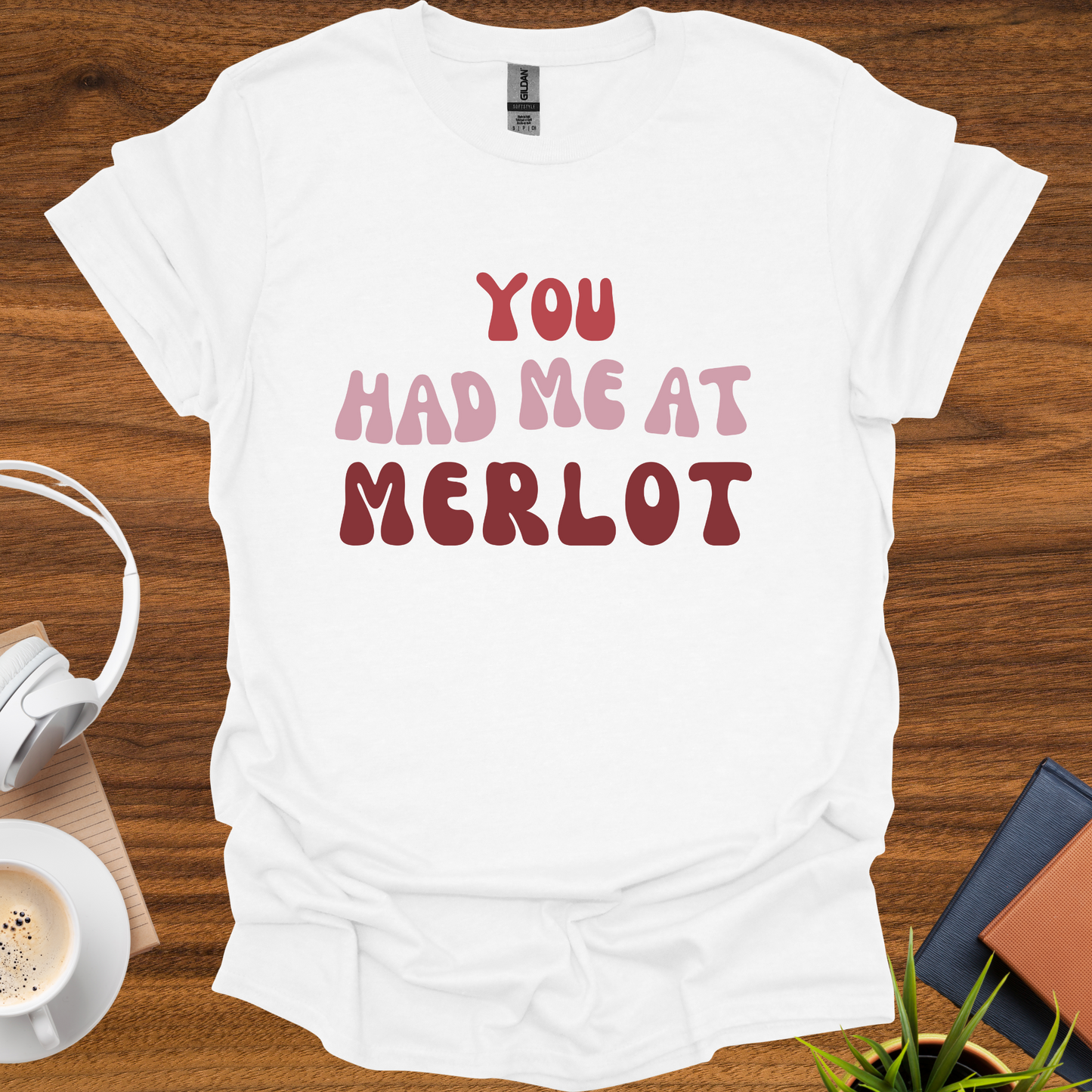 you had me at merlot t-shirt
