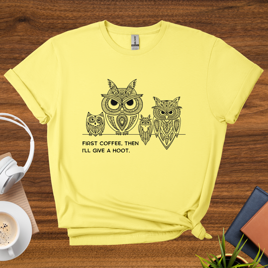 first coffee, then I'll give a hoot t-shirt