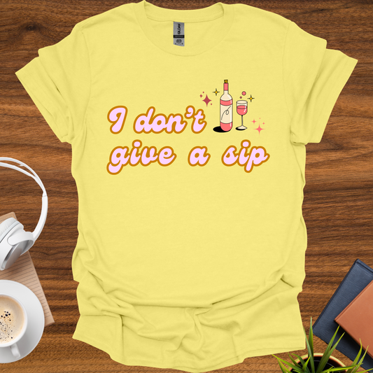 I don't give a sip t-shirt
