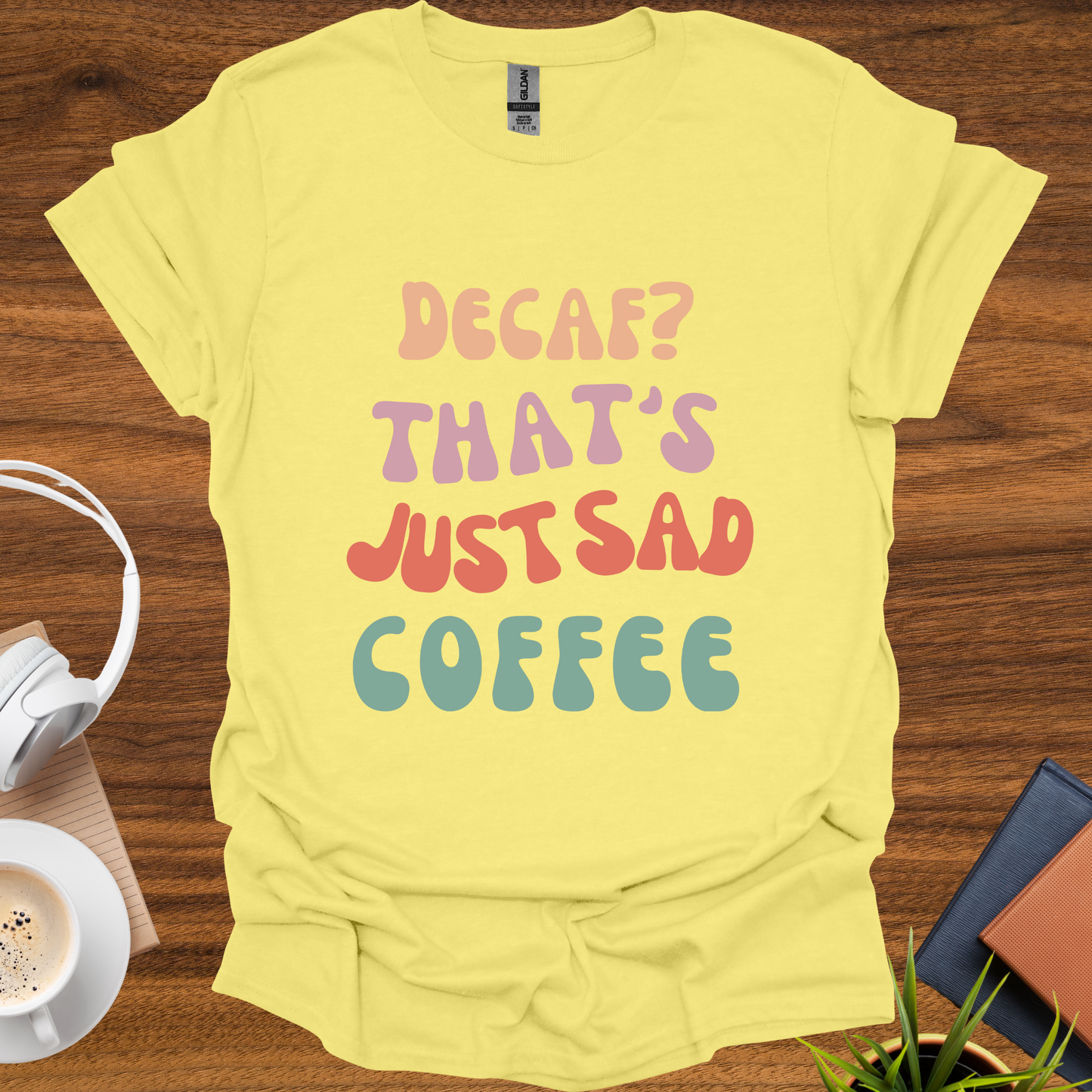 decaf = sad coffee t-shirt
