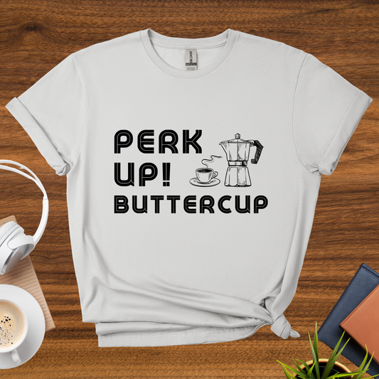 perk up, buttercup t-shirt