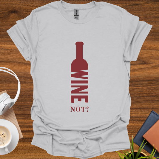wine not? t-shirt