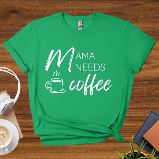 mama needs coffee t-shirt