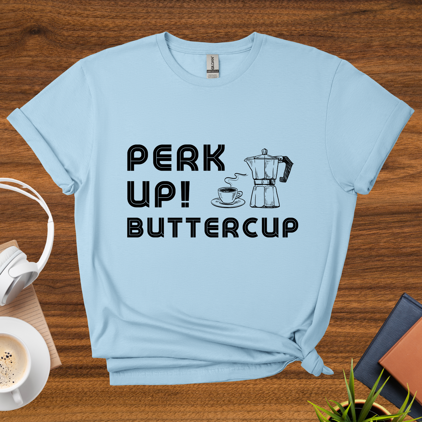 perk up, buttercup t-shirt