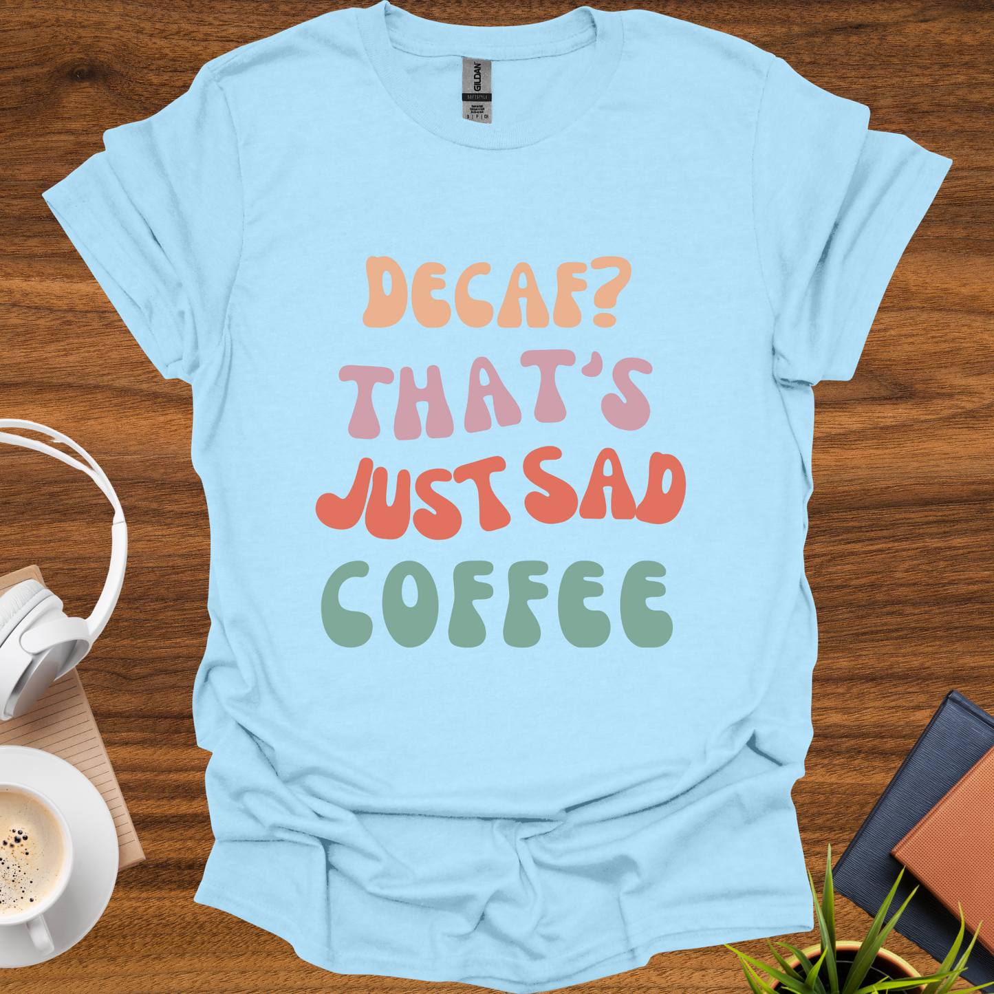 decaf = sad coffee t-shirt