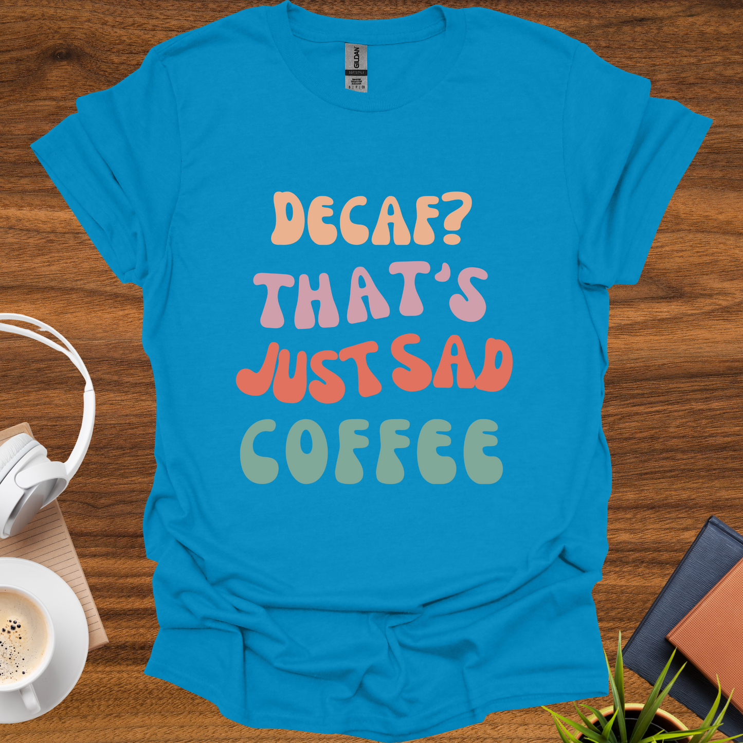 decaf = sad coffee t-shirt