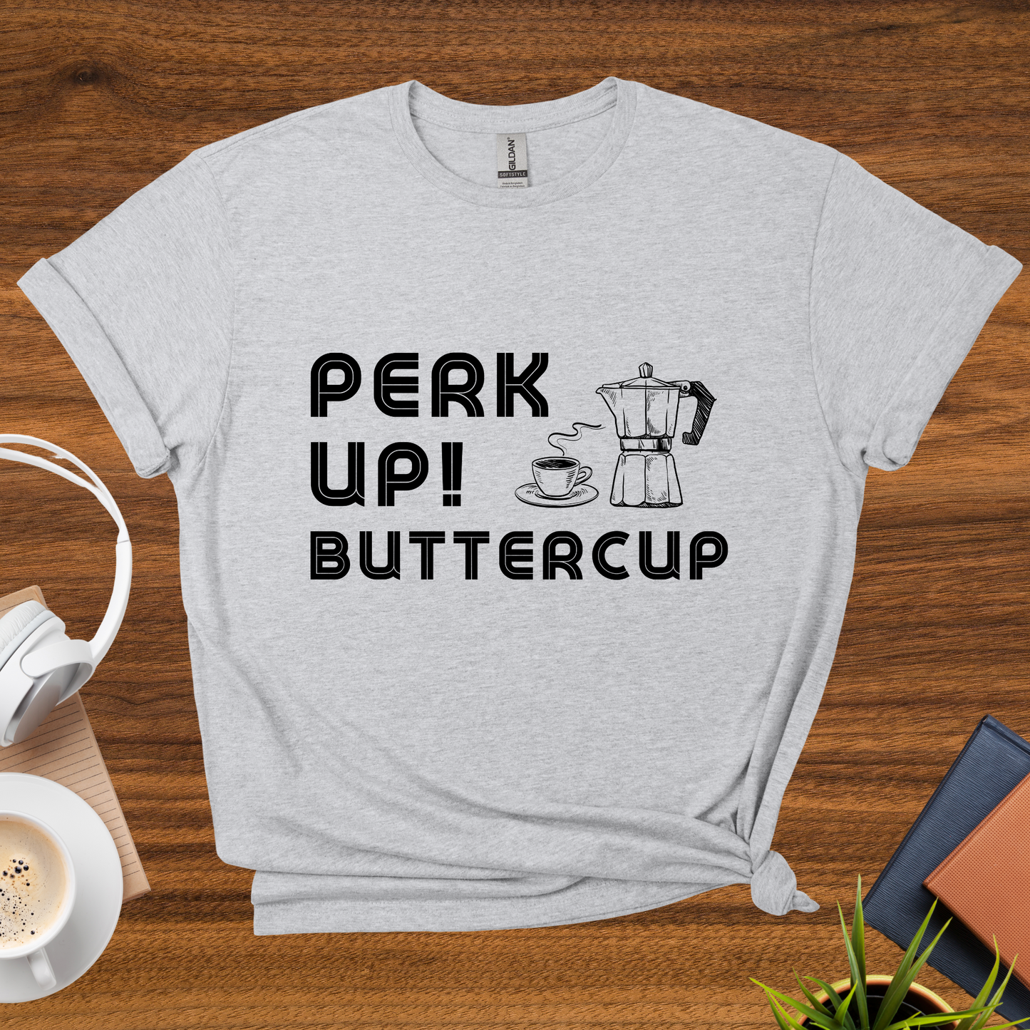 perk up, buttercup t-shirt