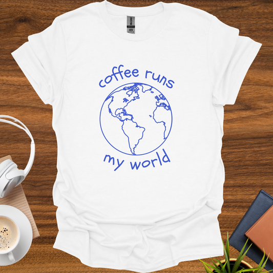coffee runs my world t-shirt