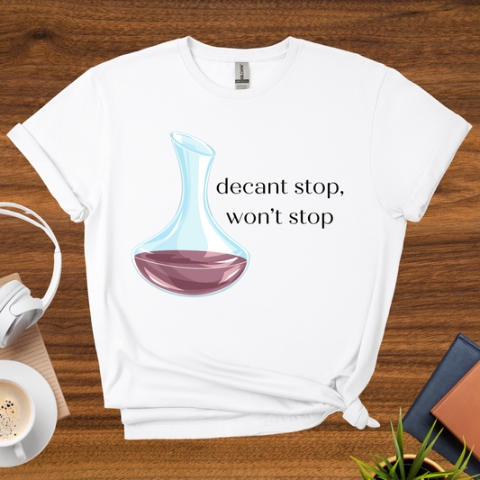 decant stop, won't stop t-shirt