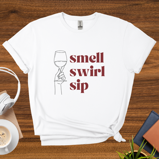 smell, swirl, sip t-shirt
