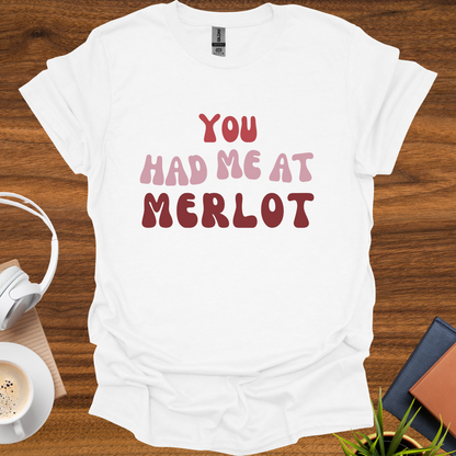 you had me at merlot t-shirt