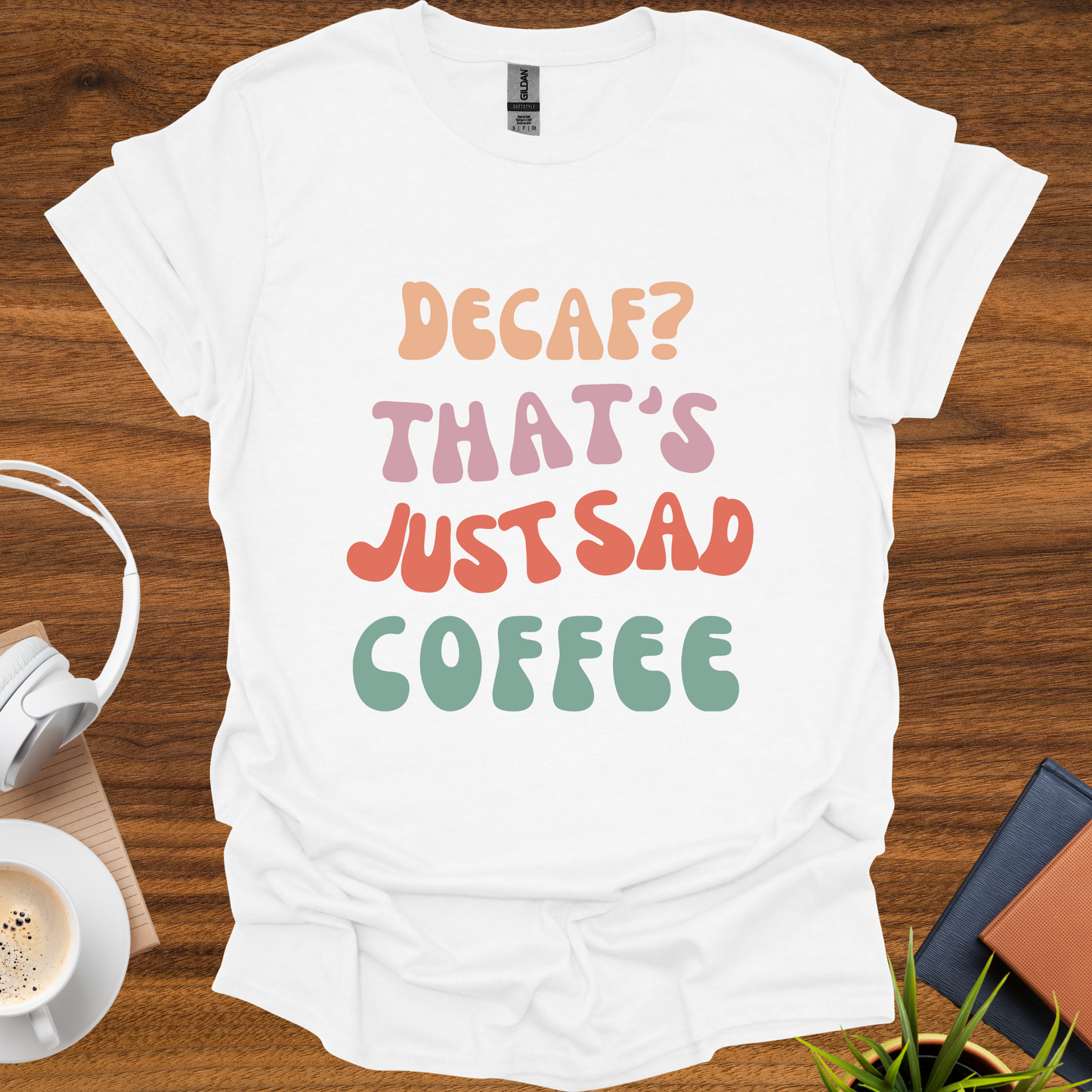 decaf = sad coffee t-shirt